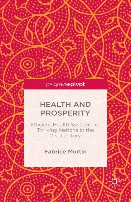 Health and Prosperity : Efficient Health Systems for Thriving Nations in the 21st Century (Paperback, 1st ed. 2016)