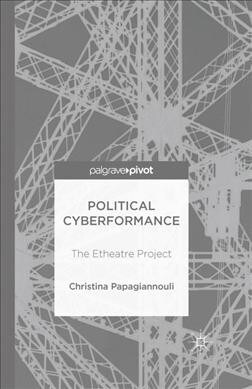 Political Cyberformance : The Etheatre Project (Paperback, 1st ed. 2016)