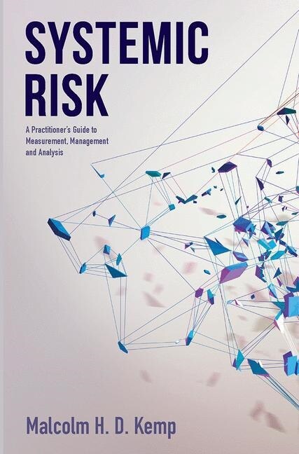 Systemic Risk : A Practitioners Guide to Measurement, Management and Analysis (Paperback, 1st ed. 2017)
