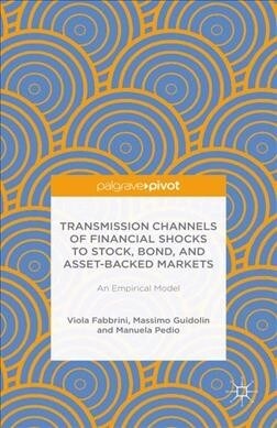 Transmission Channels of Financial Shocks to Stock, Bond, and Asset-Backed Markets : An Empirical Model (Paperback, 1st ed. 2016)