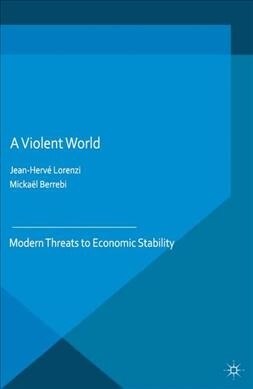 A Violent World : Modern Threats to Economic Stability (Paperback, 1st ed. 2016)