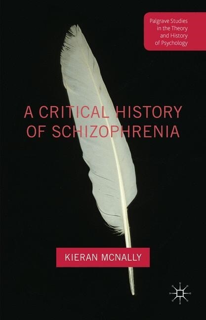 A Critical History of Schizophrenia (Paperback, 1st ed. 2016)