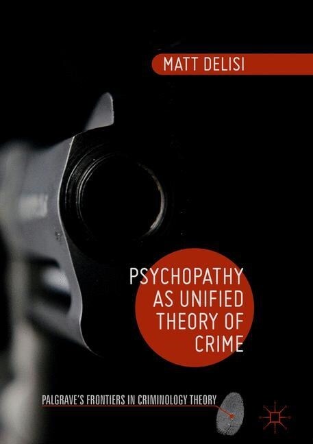 Psychopathy as Unified Theory of Crime (Paperback, 1st ed. 2016)
