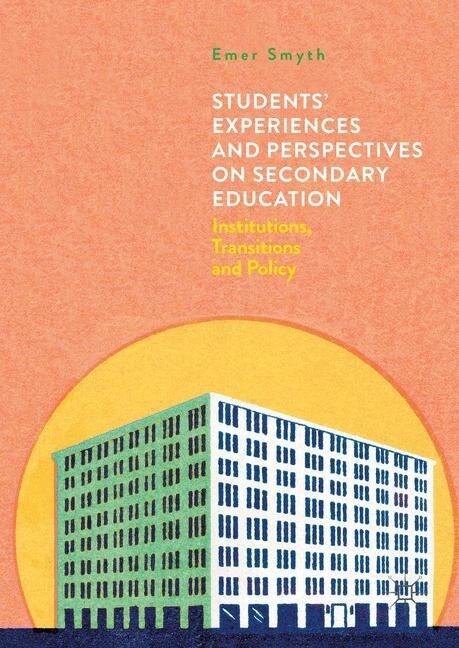 Students Experiences and Perspectives on Secondary Education : Institutions, Transitions and Policy (Paperback, 1st ed. 2016)