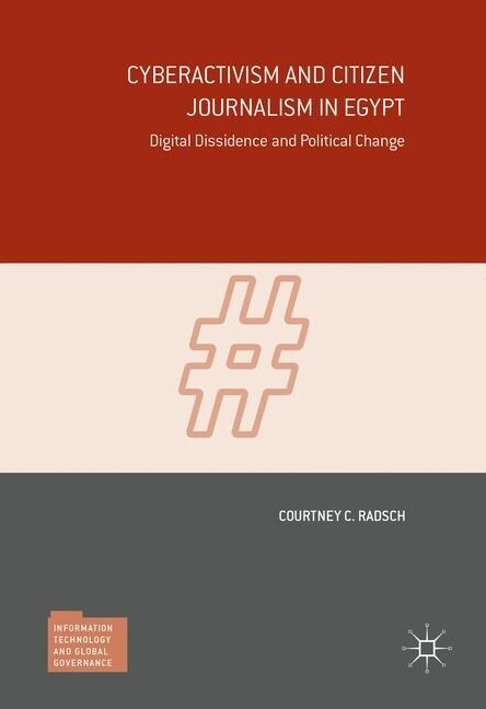 Cyberactivism and Citizen Journalism in Egypt : Digital Dissidence and Political Change (Paperback, 1st ed. 2016)