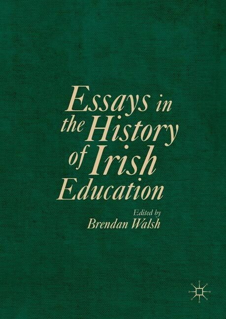 Essays in the History of Irish Education (Paperback, 1st ed. 2016)