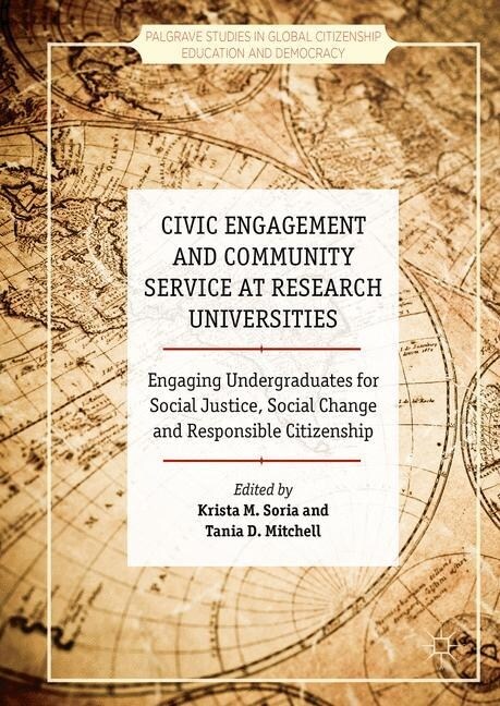 Civic Engagement and Community Service at Research Universities : Engaging Undergraduates for Social Justice, Social Change and Responsible Citizenshi (Paperback, 1st ed. 2016)