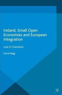 Ireland, Small Open Economies and European Integration : Lost in Transition (Paperback, 1st ed. 2016)