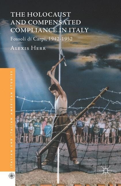 The Holocaust and Compensated Compliance in Italy : Fossoli di Carpi, 1942-1952 (Paperback, 1st ed. 2016)
