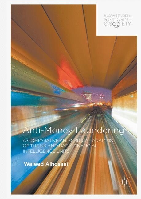 Anti-Money Laundering : A Comparative and Critical Analysis of the UK and UAEs Financial Intelligence Units (Paperback, 1st ed. 2016)