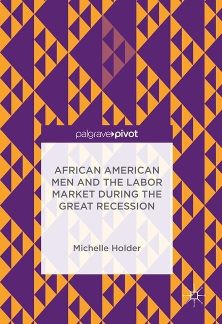 African American Men and the Labor Market during the Great Recession (Paperback, 1st ed. 2017)