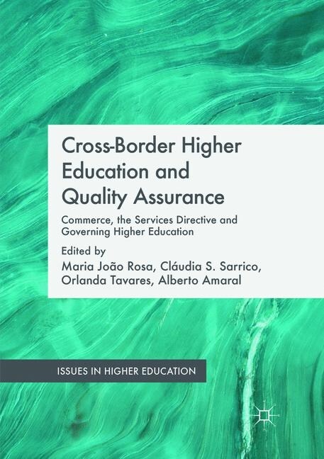 Cross-Border Higher Education and Quality Assurance : Commerce, the Services Directive and Governing Higher Education (Paperback, Softcover reprint of the original 1st ed. 2016)