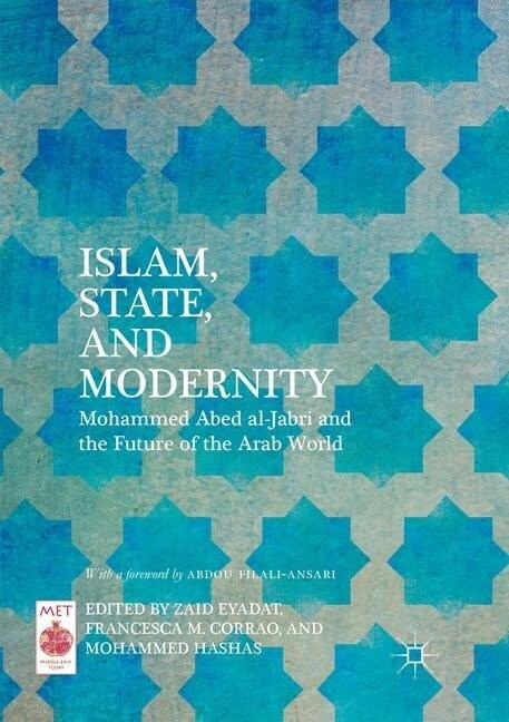 Islam, State, and Modernity : Mohammed Abed al-Jabri and the Future of the Arab World (Paperback, Softcover reprint of the original 1st ed. 2018)