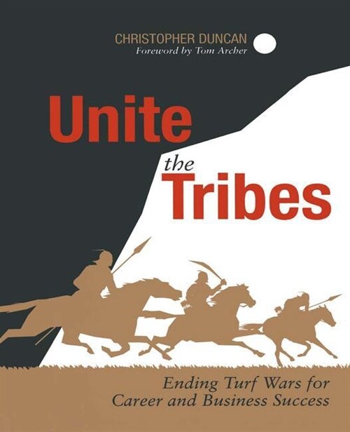 Unite the Tribes: Ending Turf Wars for Career and Business Success (Paperback, Softcover Repri)