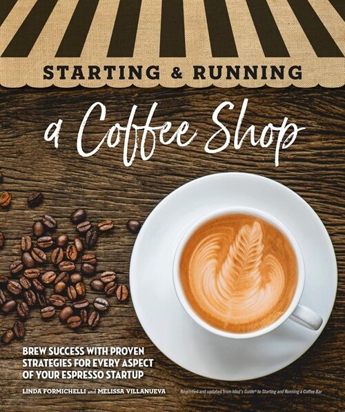 Starting & Running a Coffee Shop: Brew Success with Proven Strategies for Every Aspect of Your Espresso Startup (Paperback)