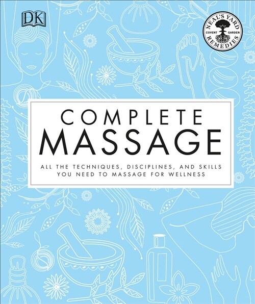 Complete Massage: All the Techniques, Disciplines, and Skills You Need to Massage for Wellness (Hardcover)