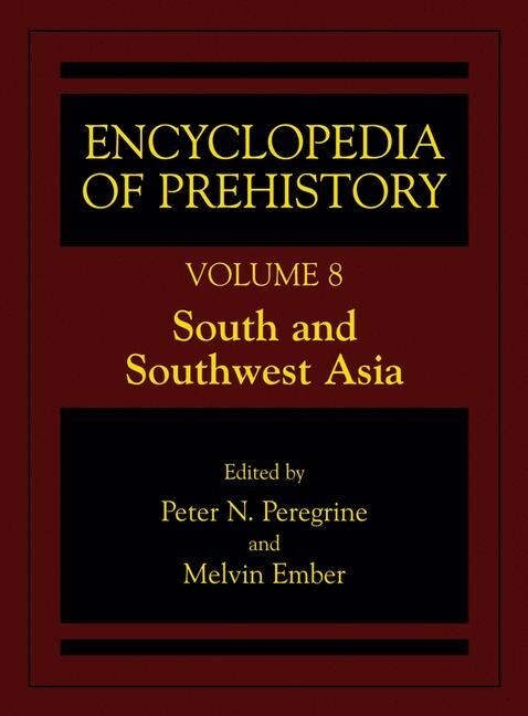Encyclopedia of Prehistory: Volume 8: South and Southwest Asia (Paperback, Softcover Repri)