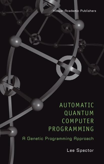 Automatic Quantum Computer Programming: A Genetic Programming Approach (Paperback, Softcover Repri)