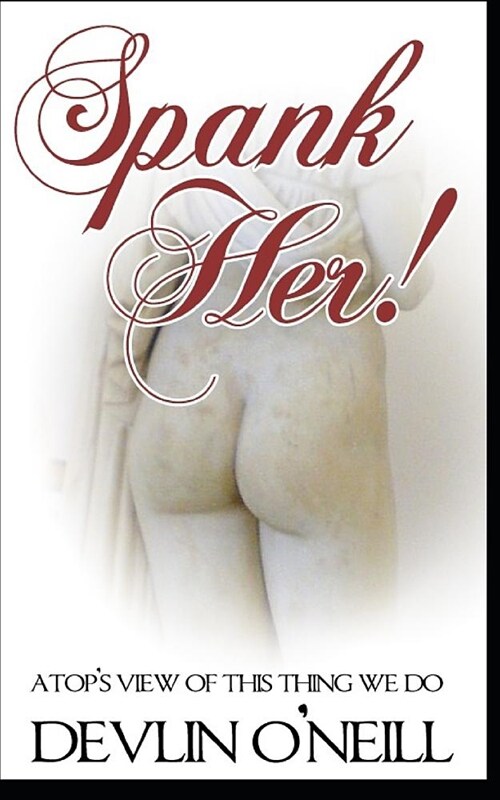 Spank Her! a Tops View of This Thing We Do (Paperback)