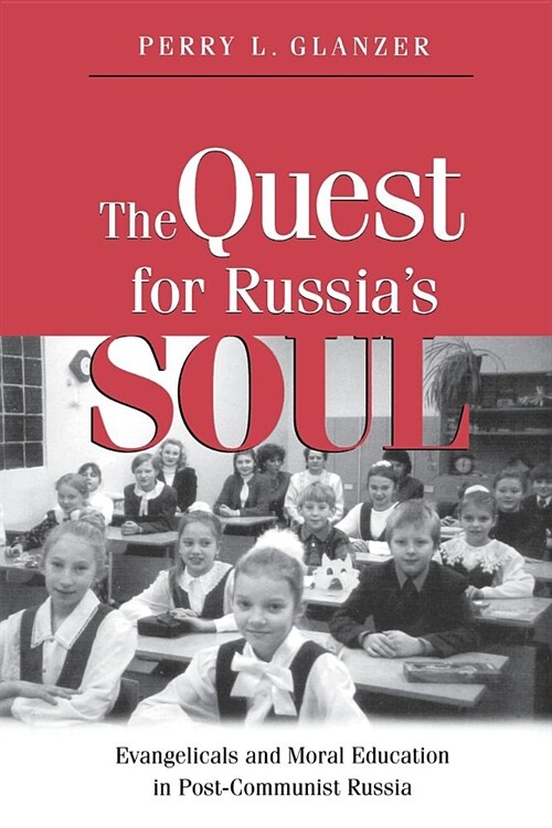 The Quest for Russias Soul: Evangelicals and Moral Education in Post-Communist Russia. (Paperback)