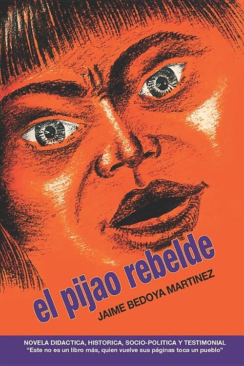 El pijao rebelde: Novela did?tica, hist?ica, socio-pol?ica y testimonial (Paperback)