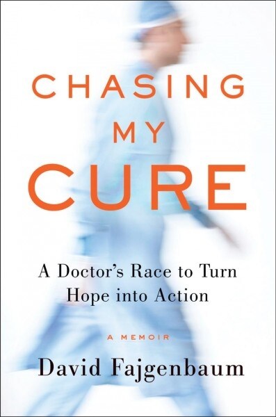 Chasing My Cure: A Doctors Race to Turn Hope Into Action; A Memoir (Hardcover)