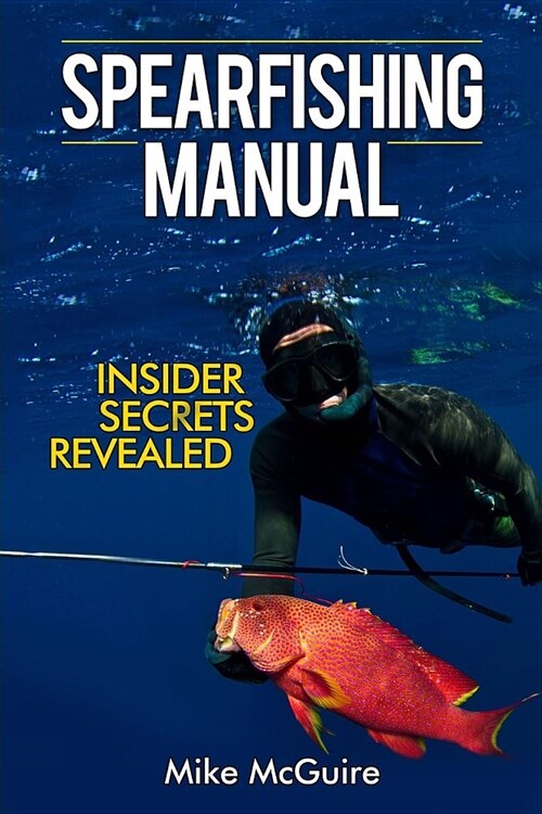 Spearfishing Manual: Insider Secrets Revealed (Paperback)