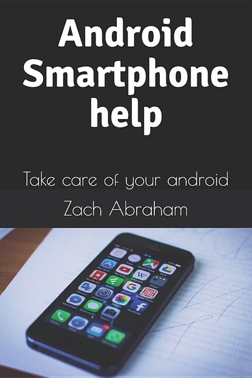 Android Smartphone Help: Take Care of Your Android (Paperback)