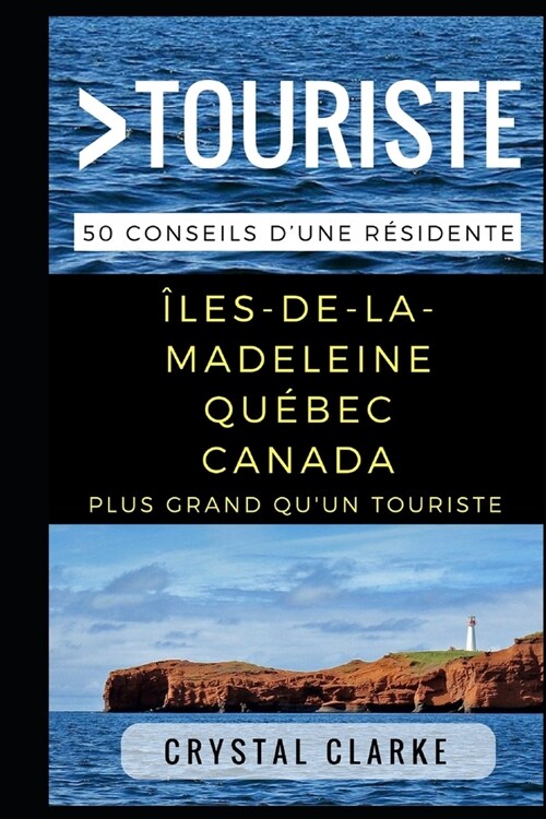 Plus grand quun touriste- ?es-de-la-Madeleine, Qu?ec, Canada: 50 Conseils dune r?idente (Paperback)