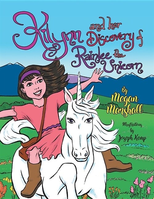 Kilynn and Her Discovery of Rainlee the Unicorn (Paperback)