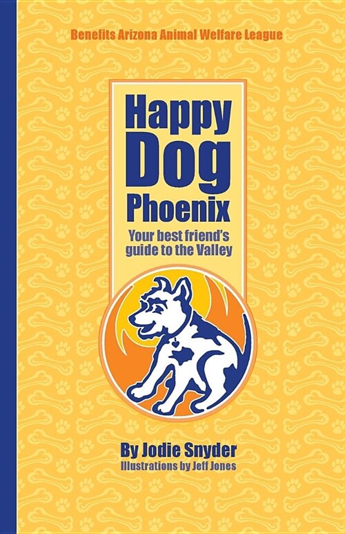 Happy Dog Phoenix: Your Best Friends Guide to the Valley (Paperback)