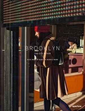 Alex Webb and Rebecca Norris Webb: Brooklyn, the City Within (Hardcover)