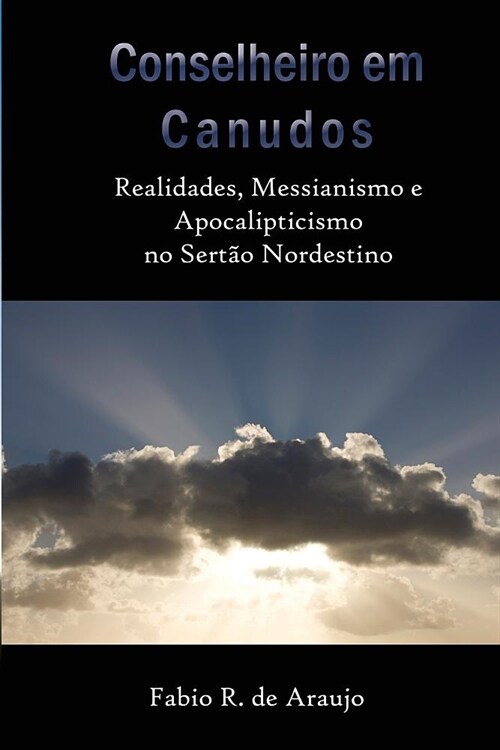 Conselheiro Em Canudos: Realidades, Messianismo E Apocalipticismo No Sert (Paperback)