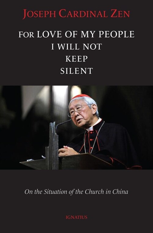 For Love of My People I Will Not Remain Silent: On the Situation of the Church in China (Paperback)