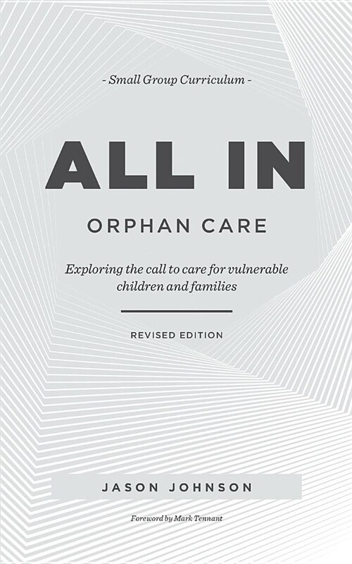 All in Orphan Care: Exploring the Call to Care for Vulnerable Children and Families (Paperback)