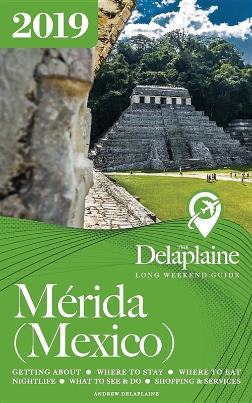 Merida (Mexico) - The Delaplaine 2019 Long Weekend Guide (Paperback)