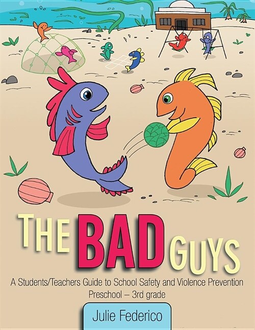 The Bad Guys: A Students/Teachers Guide to School Safety and Violence Prevention (Paperback)