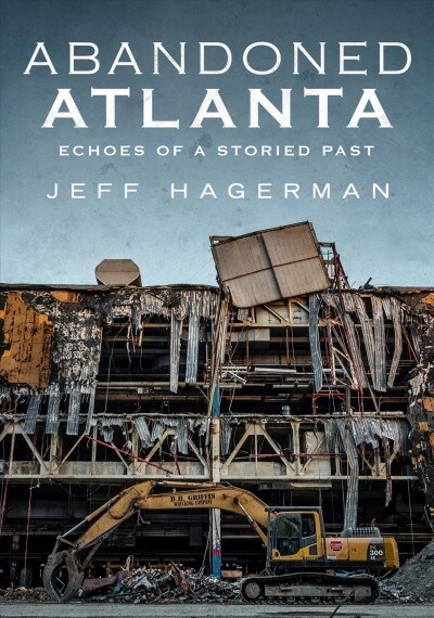 Abandoned Atlanta: Echoes of a Storied Past (Paperback)