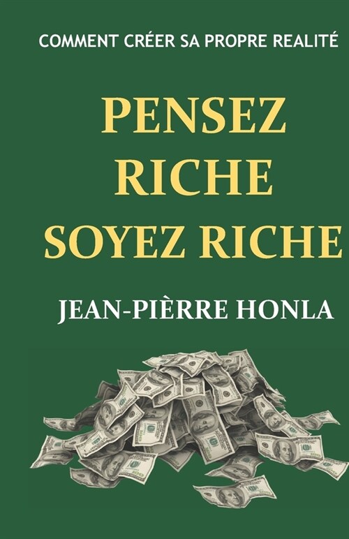 Pensez Riche Soyez Riche: Comment Cr?r Sa Propre R?lit? (Paperback)