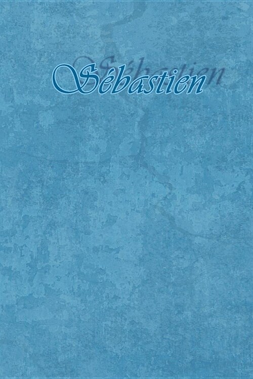 S?astien: Petit Journal Personnel de 121 Pages Lign?s Avec Couverture Bleue Avec Un Pr?om dHomme (Gar?n): S?astien (Paperback)
