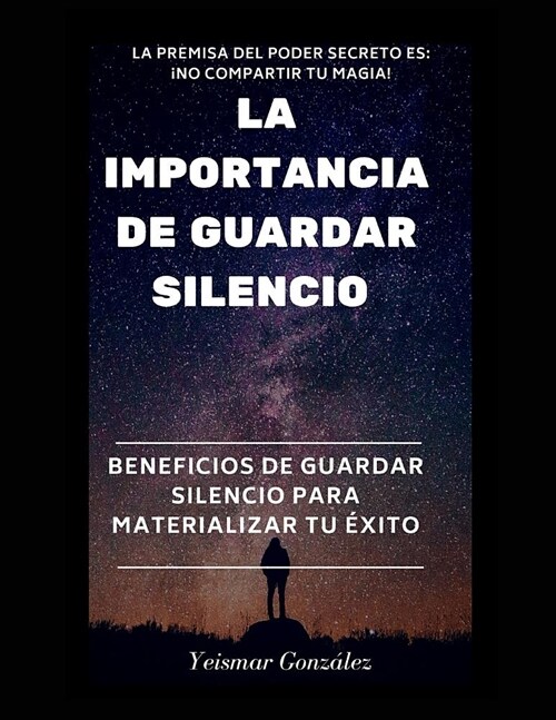 La Importancia de Guardar Silencio: Beneficios de Guardar Silencio Para Materializar El (Paperback)