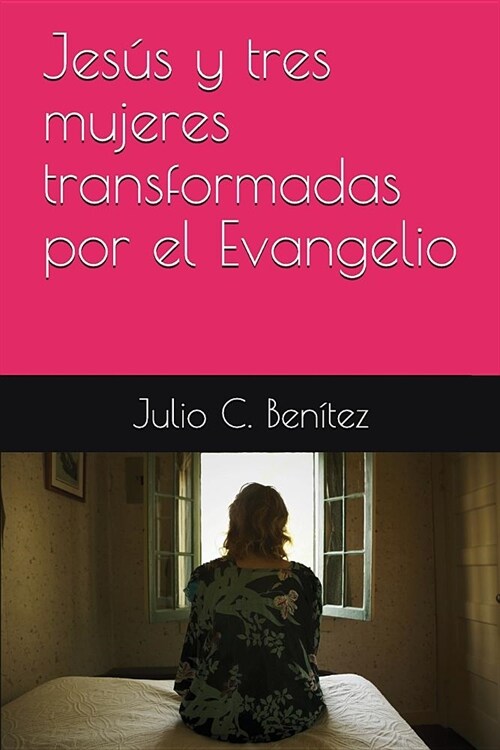 Jes? y tres mujeres transformadas por el Evangelio (Paperback)