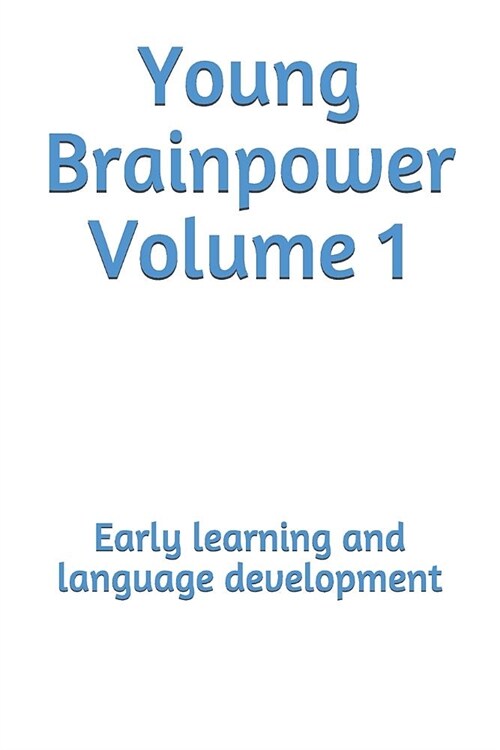 Young Brainpower Volume 1: Early Learning and Language Development (Paperback)