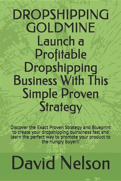 Dropshipping Goldmine: Launch a Profitable Dropshipping Business with This Simple Proven Strategy (Paperback)