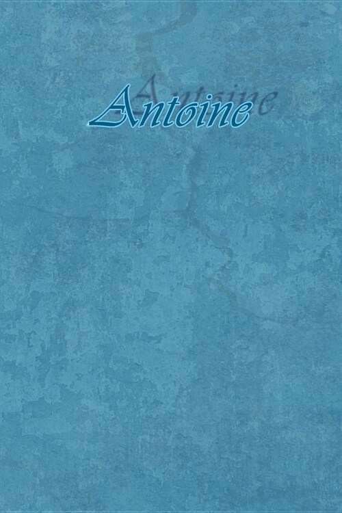 Antoine: Petit Journal Personnel de 121 Pages Lign?s Avec Couverture Bleue Avec Un Pr?om dHomme (Gar?n): Antoine (Paperback)