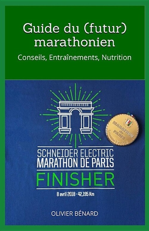 Guide du (futur) marathonien: Conseils, Entra?ements, Nutrition (Paperback)