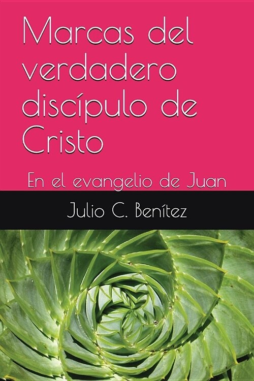 Marcas del Verdadero Disc?ulo de Cristo: En El Evangelio de Juan (Paperback)