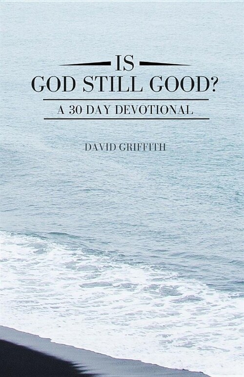 Is God Still Good?: A 30 Day Devotional (Paperback)