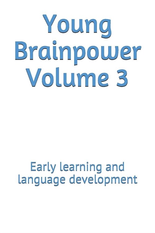Young Brainpower Volume 3: Early Learning and Language Development (Paperback)