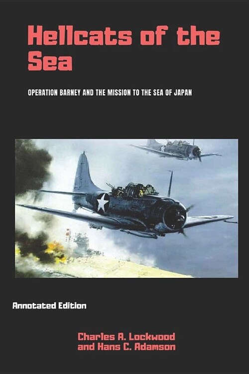 Hellcats of the Sea (Annotated): Operation Barney and the Mission to the Sea of Japan (Paperback)